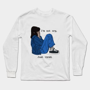 I'm not cry, just tired Long Sleeve T-Shirt